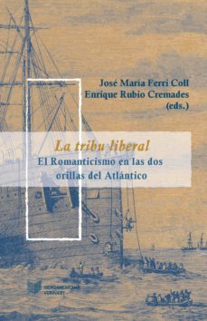 la tribu liberal. el romanticismo en las dos orillas del atlantico-jose maria ferri coll-enrique rubio cremades-9788484899204