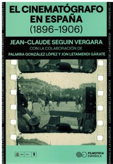 el cinematografo en españa (1896-1906)-jean-claude seguin vergara-9788486877804