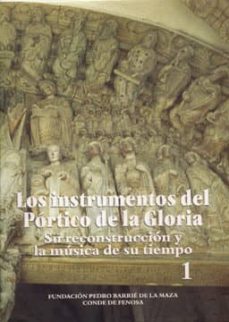 los instrumentos del portico de la gloria su reconstruccion y la musica de su tiempo-jose lopez calo-9788487819704
