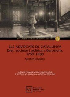 els advocats de catalunya dret, societat i politica a barcelona, 1759 -1900-stephen jacobson-9788488042804