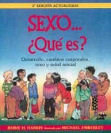 sexo... que es?: desarrollo, cambios corporales, sexo y salud sex ual-robie h. harris-9788488061904