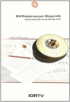 24 palabras por segundo: como escribir un guion de cine-juana macias-9788488788504