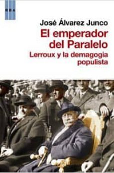 el emperador del paralelo: lerroux y la demagogia populista-9788490061404