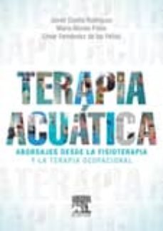 terapia acuatica: abordajes desde la fisioterapia y la terapia ocupacional-javier gueita rodriguez-maria alonso fraile-9788490228104