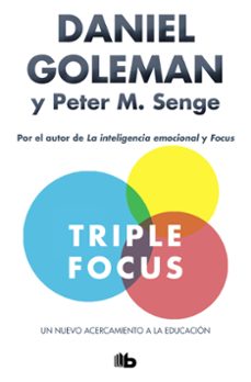 triple focus: un nuevo acercamiento a la educacion-daniel goleman-peter m. senge-9788490706404