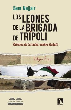 los leones de la brigada de tripoli: cronica de la lucha contra gadafi-sam najjair-9788490970904