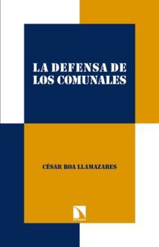 la defensa de los comunales: practias y regimenes agrarios (1880- 1920)-cesar roa llamazares-9788490973004