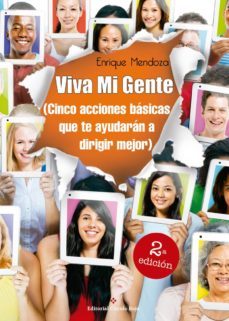 viva mi gente (cinco acciones basicas que te ayudaran a dirigir mejor)-enrique mendoza diaz-9788491157304