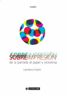 sobre impresion. de la pantalla al papel y viceversa-laia blasco soplon-9788491166504