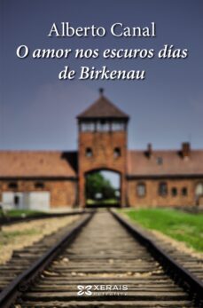 o amor nos escuros dias de birkenau-alberto canal-9788491210504