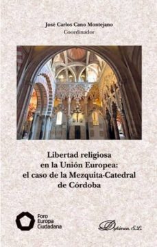 libertad religiosa en la union europea: el caso de la mezquita- catedral de cordoba-jose carlos cano montejano-9788491484004