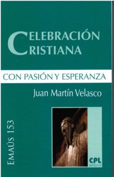 celebración cristiana, con pasión y esperanza-juan martin velasco-9788491651604