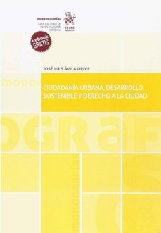 ciudadania urbana, desarrollo sostenible y derecho a la ciudad-jose luis avila orive-9788491901204