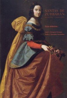 santas de zurbaran. devocion y persuasion. guia didactica.-j. a. gongora-p. j. gonzalez-9788492417704