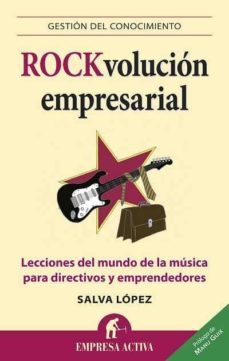 rockvolucion empresarial: lecciones del mundo de la musica para d irectivos y emprendedores-salvador lopez-9788492452804