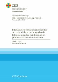intervencion publica en momentos de crisis: el derecho de ayudas de estado aplicado a la intervencion publica directa en las empresas (serie politica de la competencia numero 29/2009)-pedro callol-9788492456604