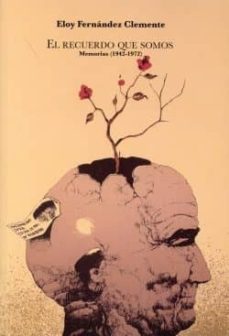 el recuerdo que somos. memorias (1942-1972)-9788492582204