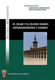 el islam y el mundo arabe: heterogeneidad y cambio-juan manuel (eds.) ibeas miguel-natalia ajenjo fresno-9788492681204