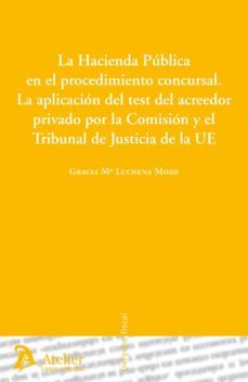 hacienda publica en el procedimiento concursal, la aplicacion del test del acreedor privado por la comision y del tribunal de justicia de la ue-gracia maria luchena mozo-9788492788804