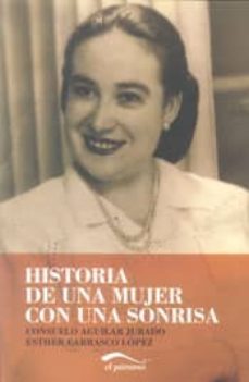 historia de una mujer con una sonrisa-consuelo aguilar jurado-esther carrasco lopez-9788492904204