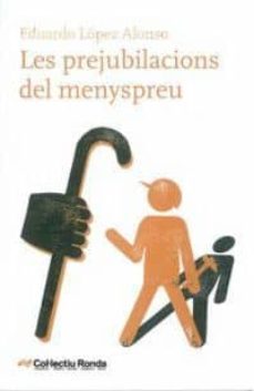 les prejubilacions del menyspreu-eduardo lopez alonso-9788492907304