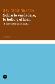 sobre lo verdadero, lo bello y el bien. un nuevo enfoque neuronal (ebook)-9788492946204