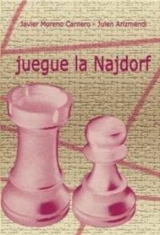 juegue la najdorf-javier moreno carnero-julen arizmendi-9788493384104