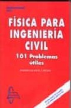 fisica para ingenieria civil: 101 problemas utiles (problemas de examen o de similar dificultad)-andres valiente cancho-9788493671204