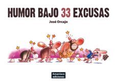 humor bajo 33 excusas-jose orcajo-9788493831004