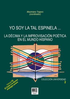 yo soy la tal espinela... la decima y la improvisacion poetica en el mundo hispano (incluye cd)-maximiano trapero-9788494258404