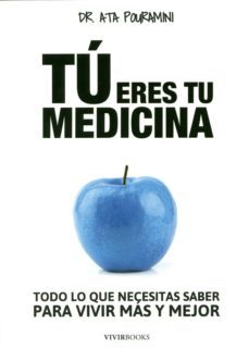tu eres tu medicina: todo lo que necesitas saber para vivir mas y mejor-ata pouramini-9788494289804