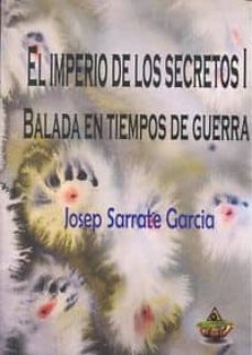el imperio de los secretos i: balada en tiempos de guerra-josep sarrate garcia-9788494496004