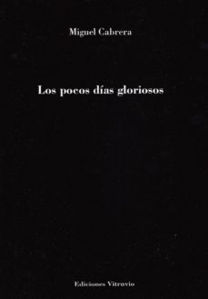 los pocos dias gloriosos-miguel cabrera-9788494499104