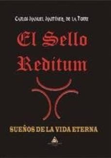 el sello reditum: sueños de la vida eterna-carlos manuel martinez de la torre-9788494592904