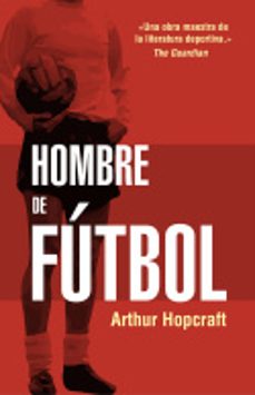 hombre de futbol-arthur hopcraft-9788494718304