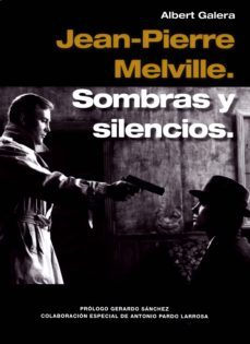 jean-pierre melville: sombras y silencios-albert galera-9788494785504