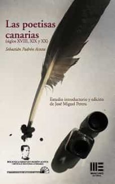 las poetisas canarias (siglo xviii, xix y xx)-sebastian padron acosta-9788494801204