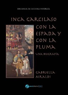 inca garcilaso  con la espada y con la pluma una biografia-gabriella airaldi-9788494833304