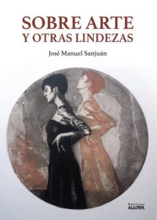 sobre arte y otras lindezas-jose manuel sanjuan-9788494908804
