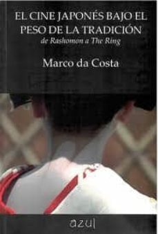 el cine japones bajo el peso de la tradicion: de rashomon a the r ing-marco da costa-9788495488404
