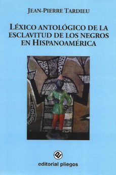 lexico antologico de la esclavitud de los negros en hispanoameric a-jean pierre tardieu-9788496045804