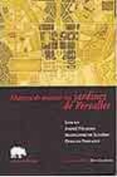 manera de mostrar los jardines de versalles: luis xiv, andre feli bien, madeleine de scudery, charles perrault-9788496258204