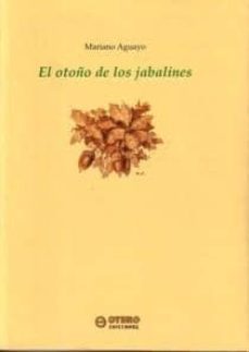 el otoño de los jabalines-mariano aguayo-9788496265004
