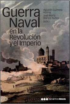 guerra naval en la revolucion y el imperio-agustin guimera ravina-9788496467804