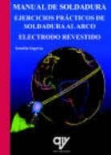 manual de soldadura. ejercicios practicos de soldadura al arco el ectrodo revestido-serafin segovia bautista-9788496709904