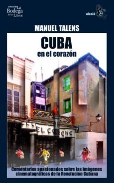 cuba en el corazon: comentarios apasionados sobre las imagenes ci nematograficas de la revolucion cubana-manuel talens-9788496806504
