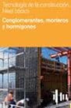 tecnologia de la construccion nivel basico (vol. ii): conglomeran tes, morteros y hormigones-9788496945104