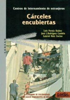 carceles encubiertas: centros de internamiento de extranjeros-9788496993204