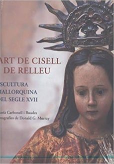 art de cisell i de relleu: escultura mallorquina del segle xviii-maria carbonell i buades-9788497168304