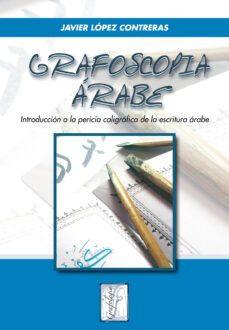 grafoscopia arabe: introduccion a la pericia caligrafica de la es critura arabe-javier lopez contreras-9788497274104